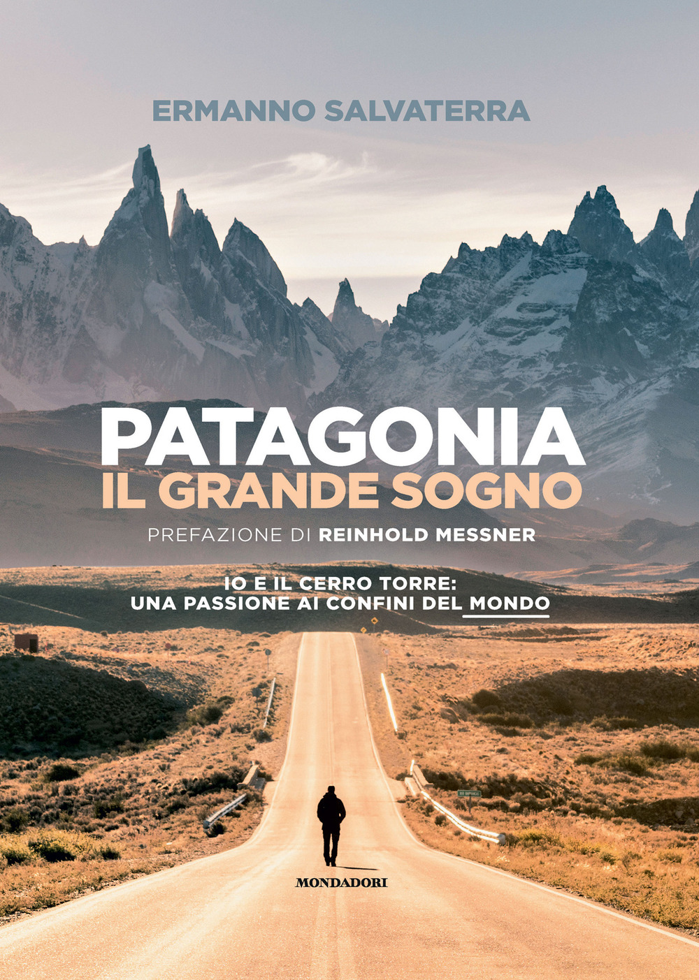 Patagonia, il grande sogno. Io e il Cerro Torre: una passione ai confini del mondo