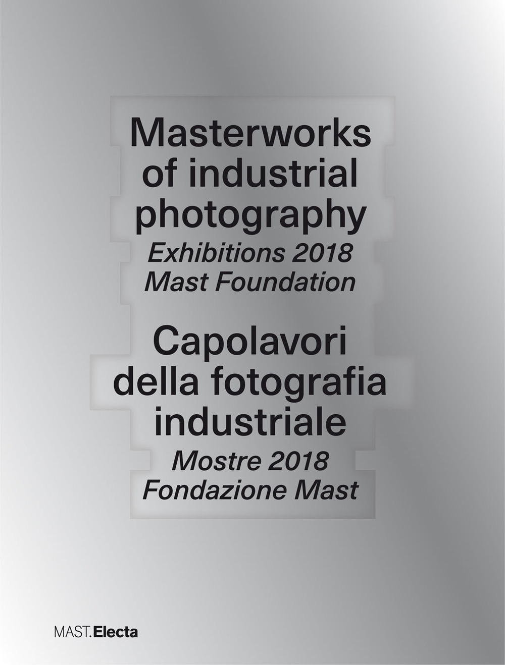 Masterworks of industrial photography. Exhibitions 2018 Mast Foundation-Capolavori della fotografia industriale. Mostre 2018 Fondazione Mast
