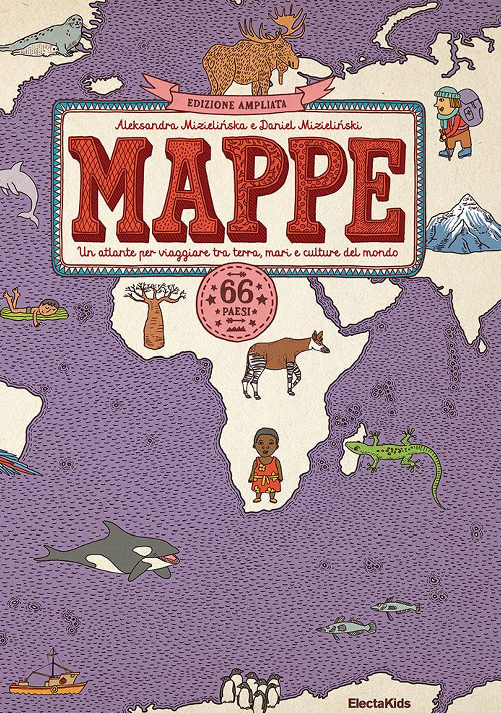 Mappe. Un atlante per viaggiare tra terra, mari e culture del mondo. 66 paesi