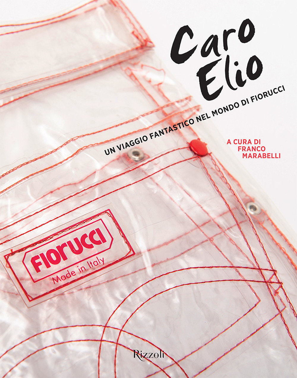 Caro Elio. Un viaggio fantastico nel mondo di Fiorucci