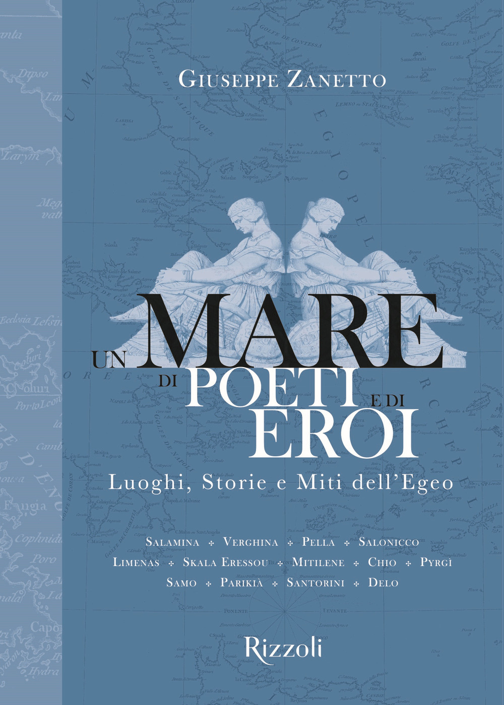 Un mare di poeti e di eroi. Luoghi, storie e miti dell'Egeo