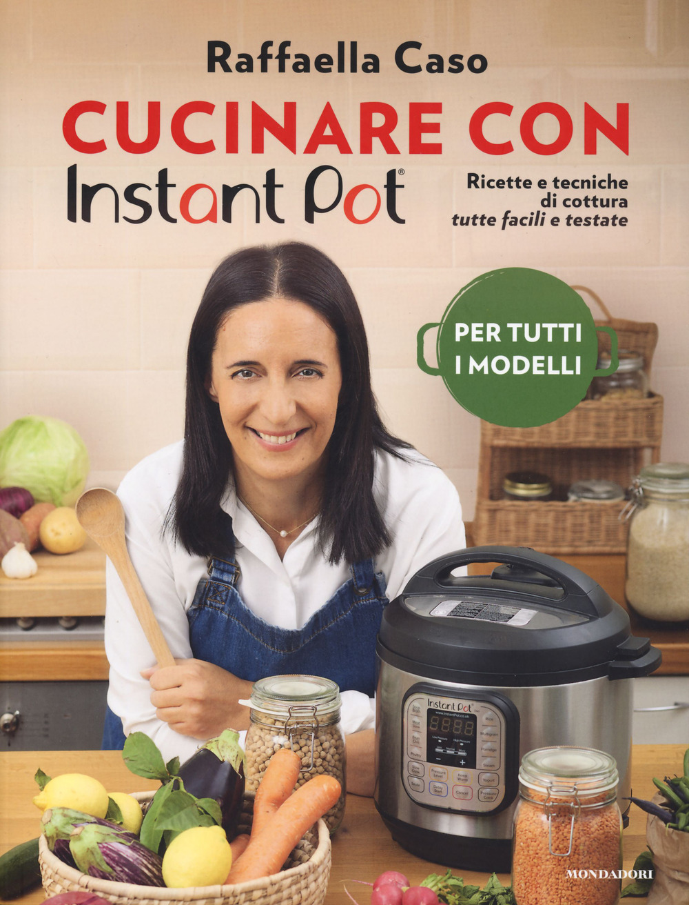 Cucinare con Instant Pot. Ricette e tecniche di cottura tutte facili e testate