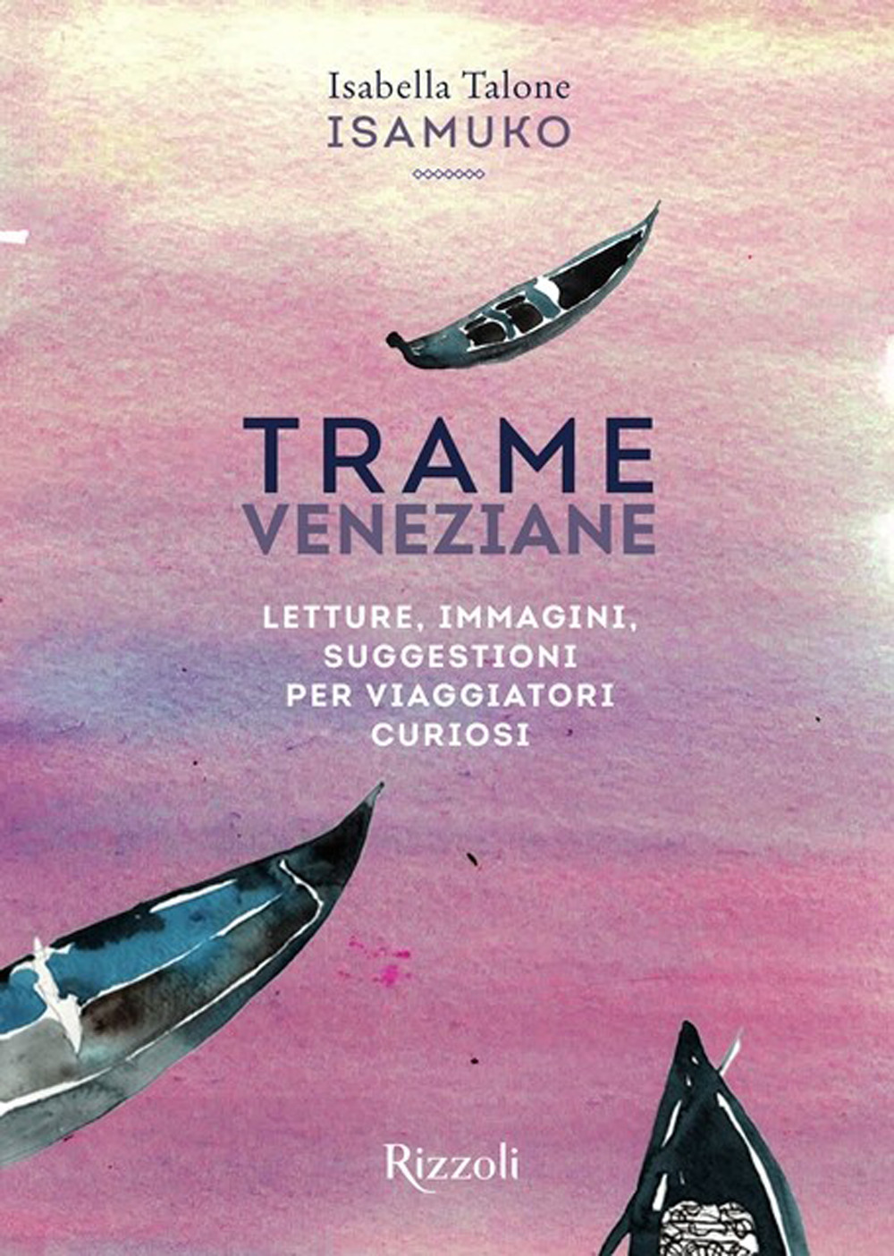 Trame veneziane. Letture, immagini, suggestioni per viaggiatori curiosi