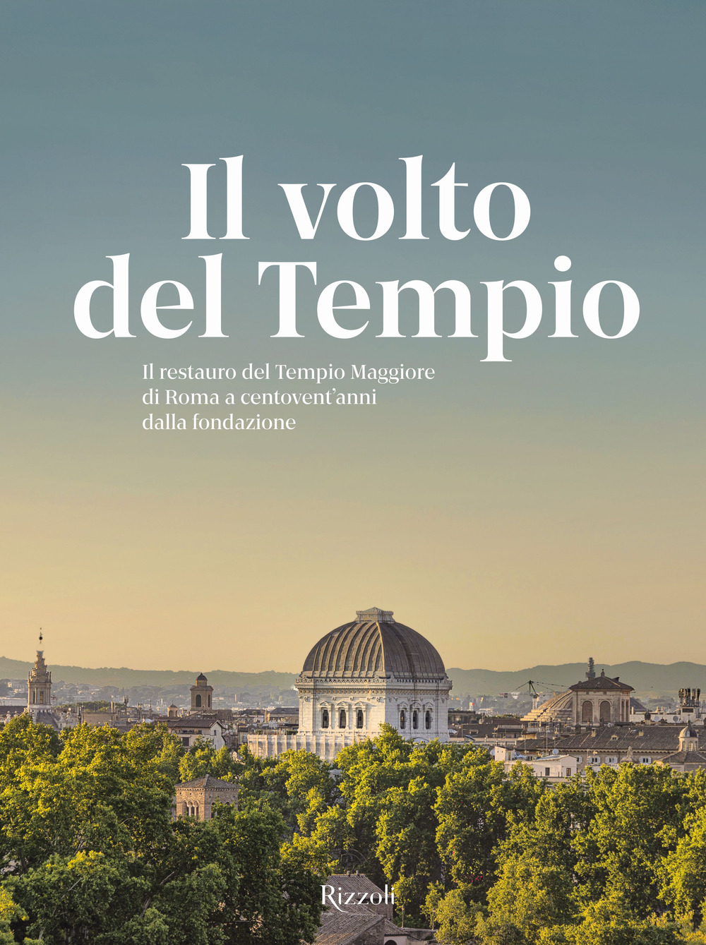 Il volto del tempio. Il restauro del Tempio Maggiore di Roma a centovent'anni dalla fondazione