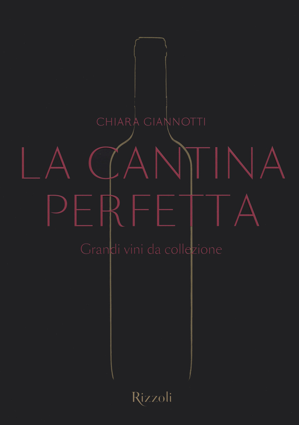 La cantina perfetta. Grandi vini da collezione