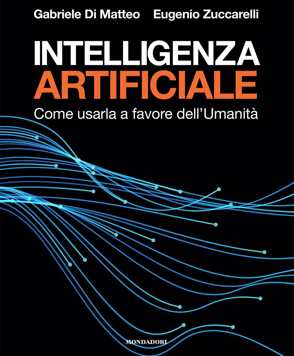 Intelligenza artificiale. Come usarla a favore dell'Umanità