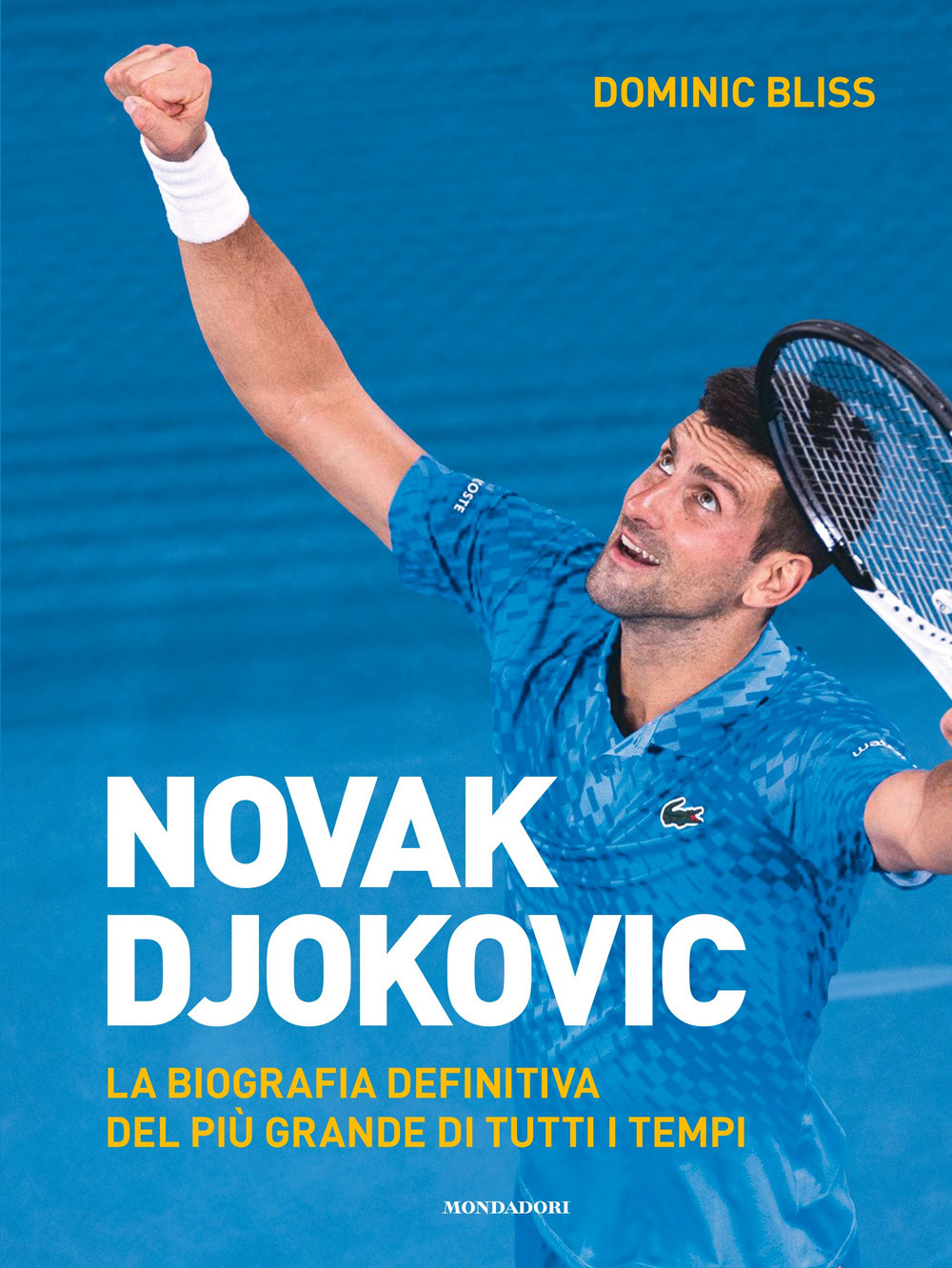 Novak Djokovic. La biografia definitiva del più grande di tutti i tempi