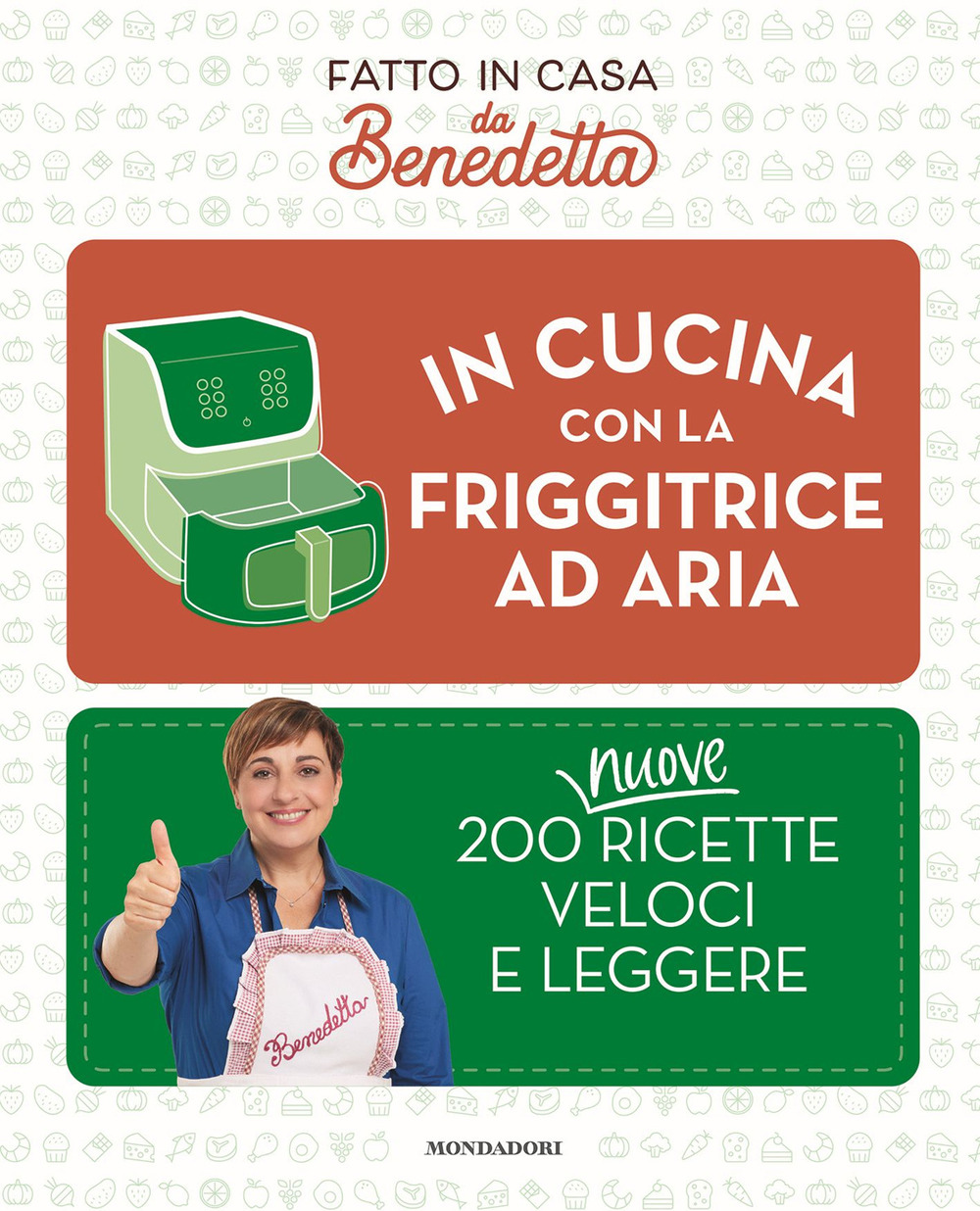 In cucina con la friggitrice ad aria. 200 nuove ricette veloci e leggere. Fatto in casa da Benedetta