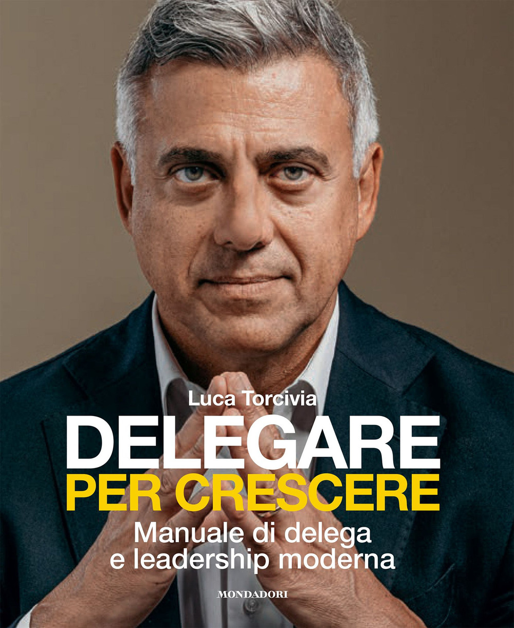 Delegare per crescere. Manuale di delega e leadership moderna