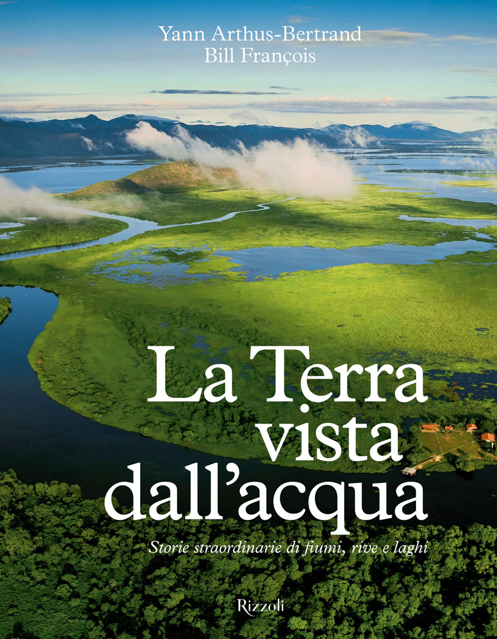 La Terra vista dall'acqua. Storie straordinarie di fiumi, rive e laghi