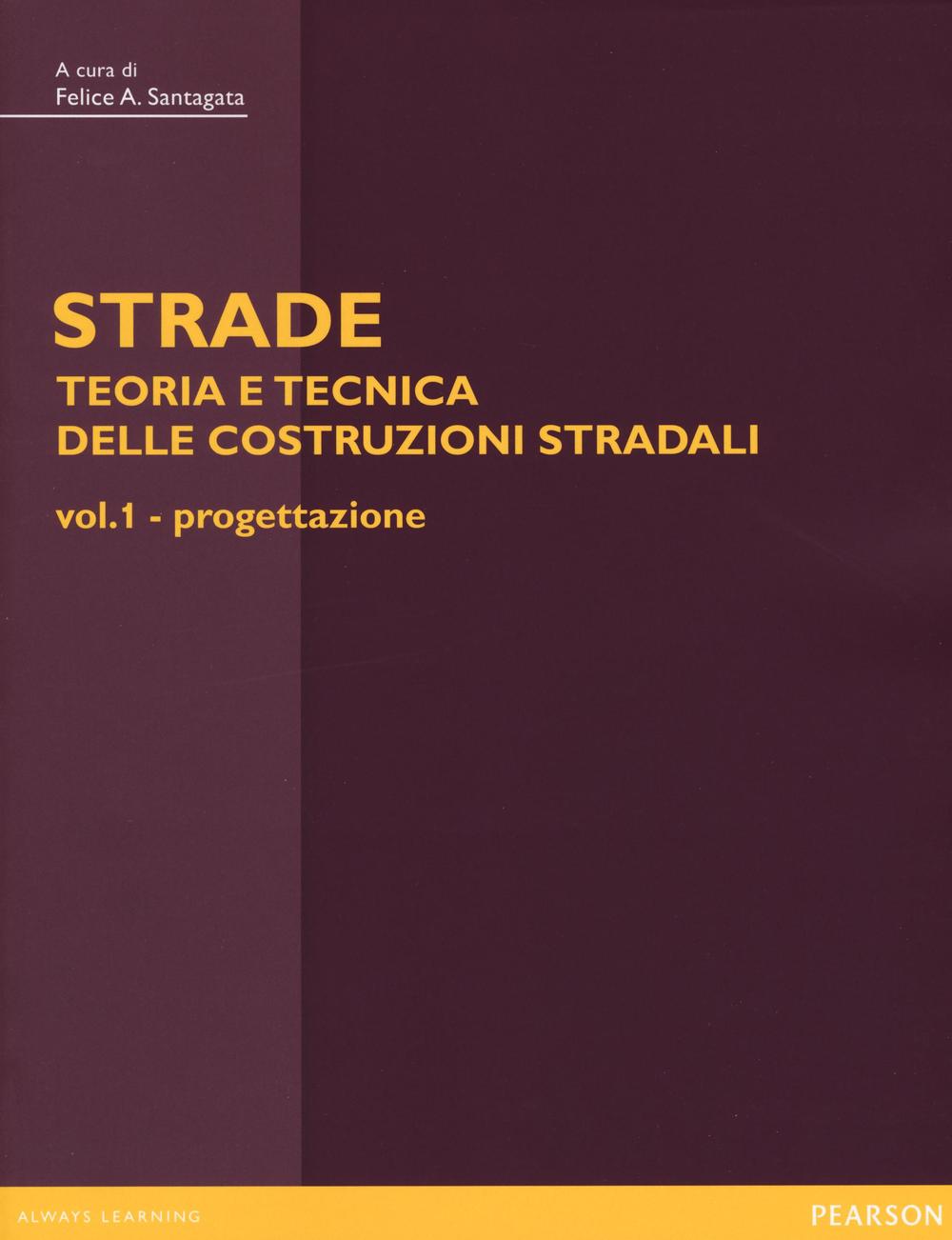Strade: teoria e tecnica delle costruzioni stradali. Vol. 1: Progettazione