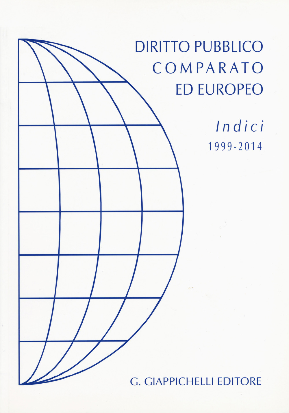 Diritto pubblico comparato ed europeo. Indici 1999-2014