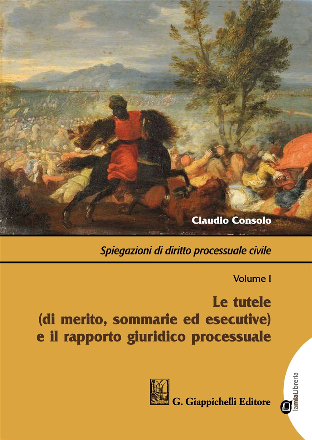 Spiegazioni di diritto processuale civile. Vol. 1: Le tutele (di merito, sommarie ed esecutive) e il rapporto giuridico processuale