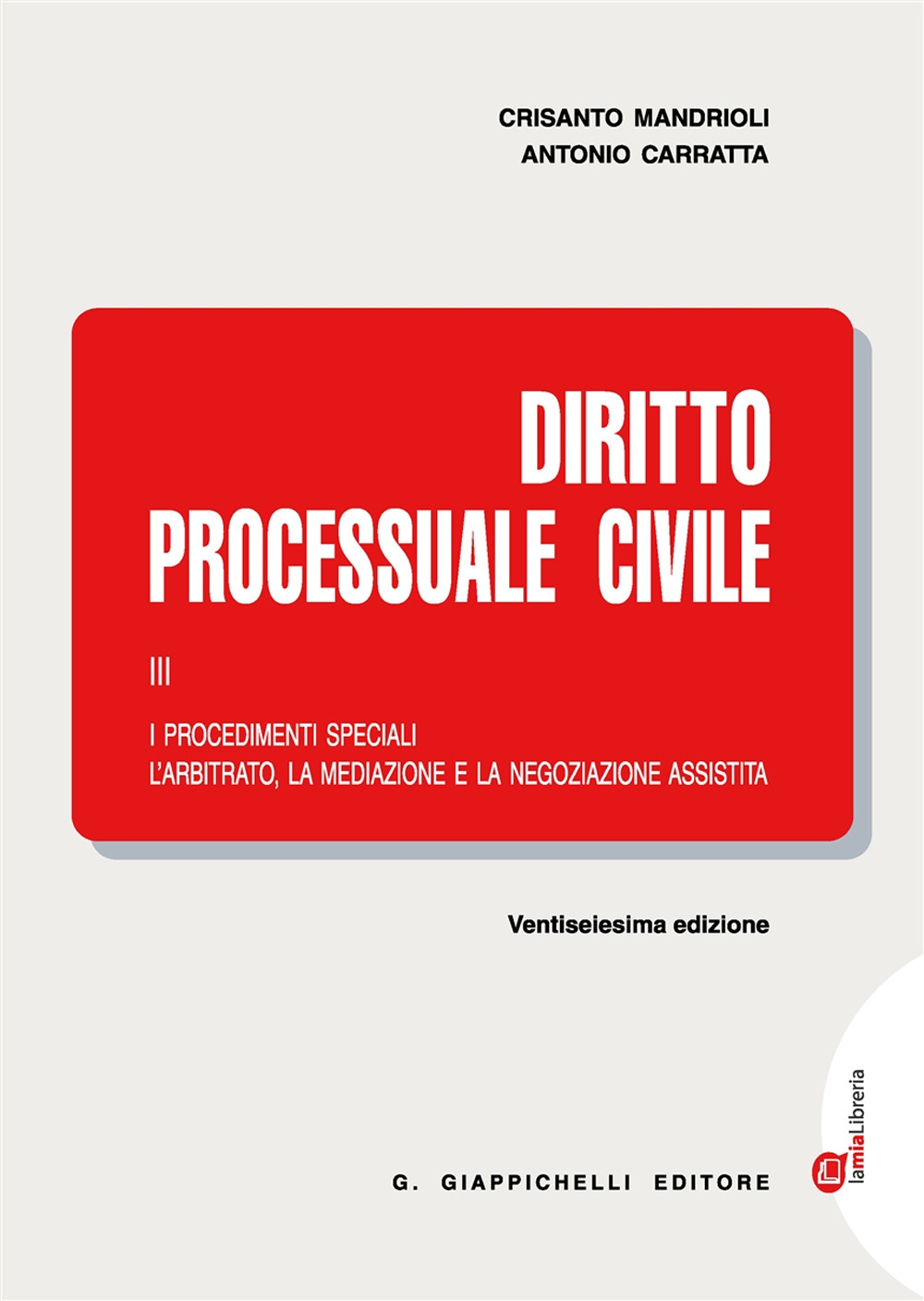 Diritto processuale civile. Vol. 3: I procedimenti speciali. L'arbitrato, la mediazione e la negoziazione assistita