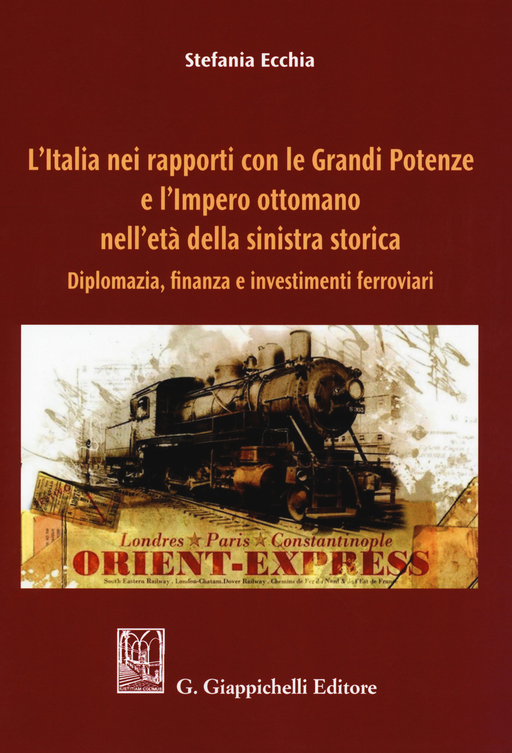 L'Italia nei rapporti con le grandi potenze e l’Impero ottomano nell’età della sinistra storica. Diplomazia, finanza e investimenti ferroviari