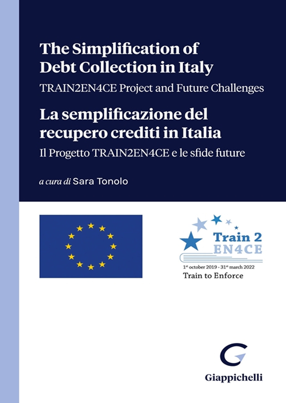 The simplification of debt collection in Italy. TRAIN2EN4CE project and future challenges-La semplificazione del recupero crediti in Italia. Il progetto TRAIN2EN4CE e le sfide future