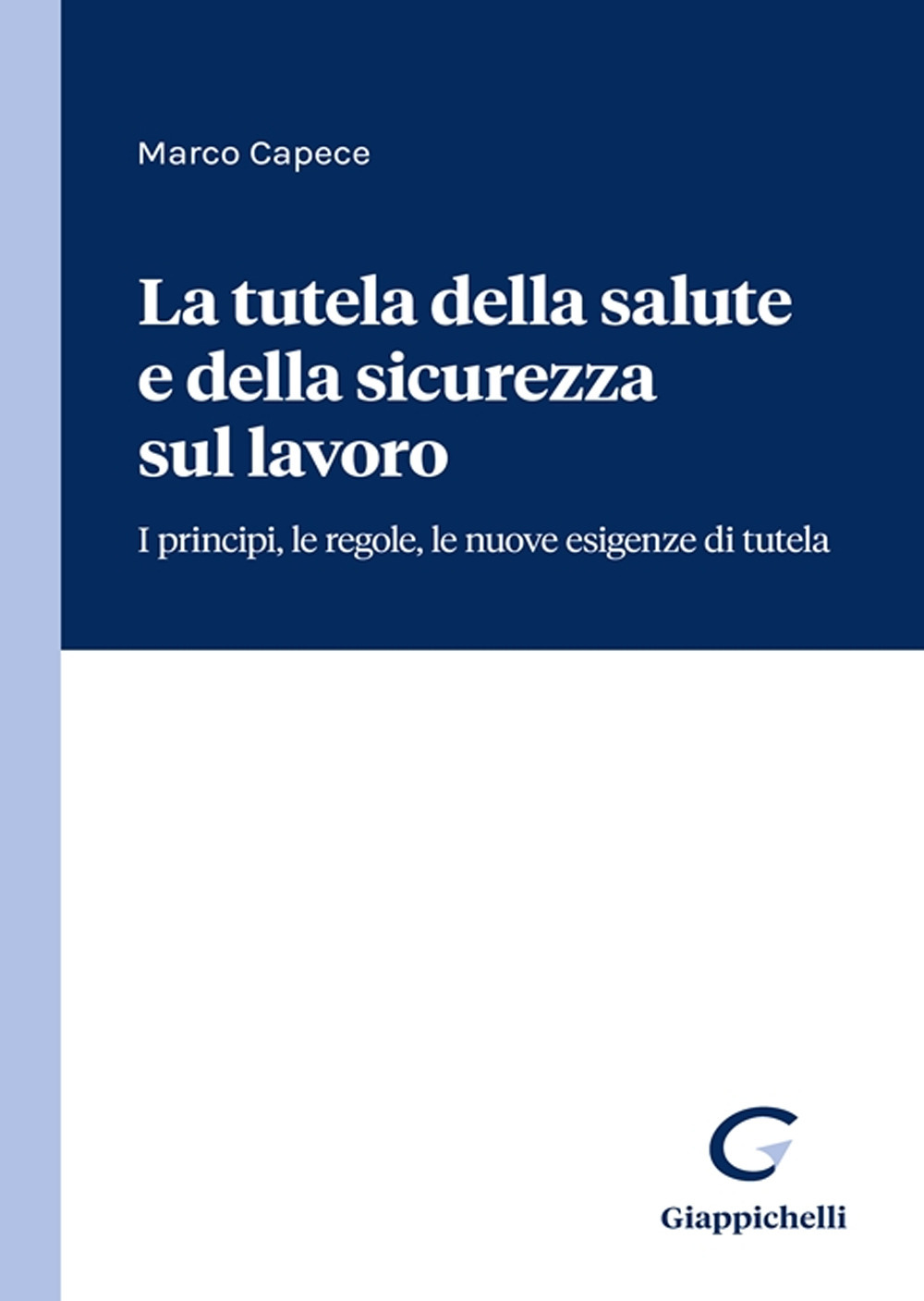 La tutela della salute e della sicurezza sul lavoro. I principi, le regole, le nuove esigenze di tutela