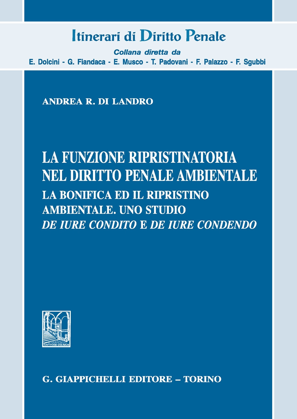 La funzione ripristinatoria nel diritto penale ambientale. La bonifica ed il rispristino ambientale. Uno studio de iure condito e de iure condendo