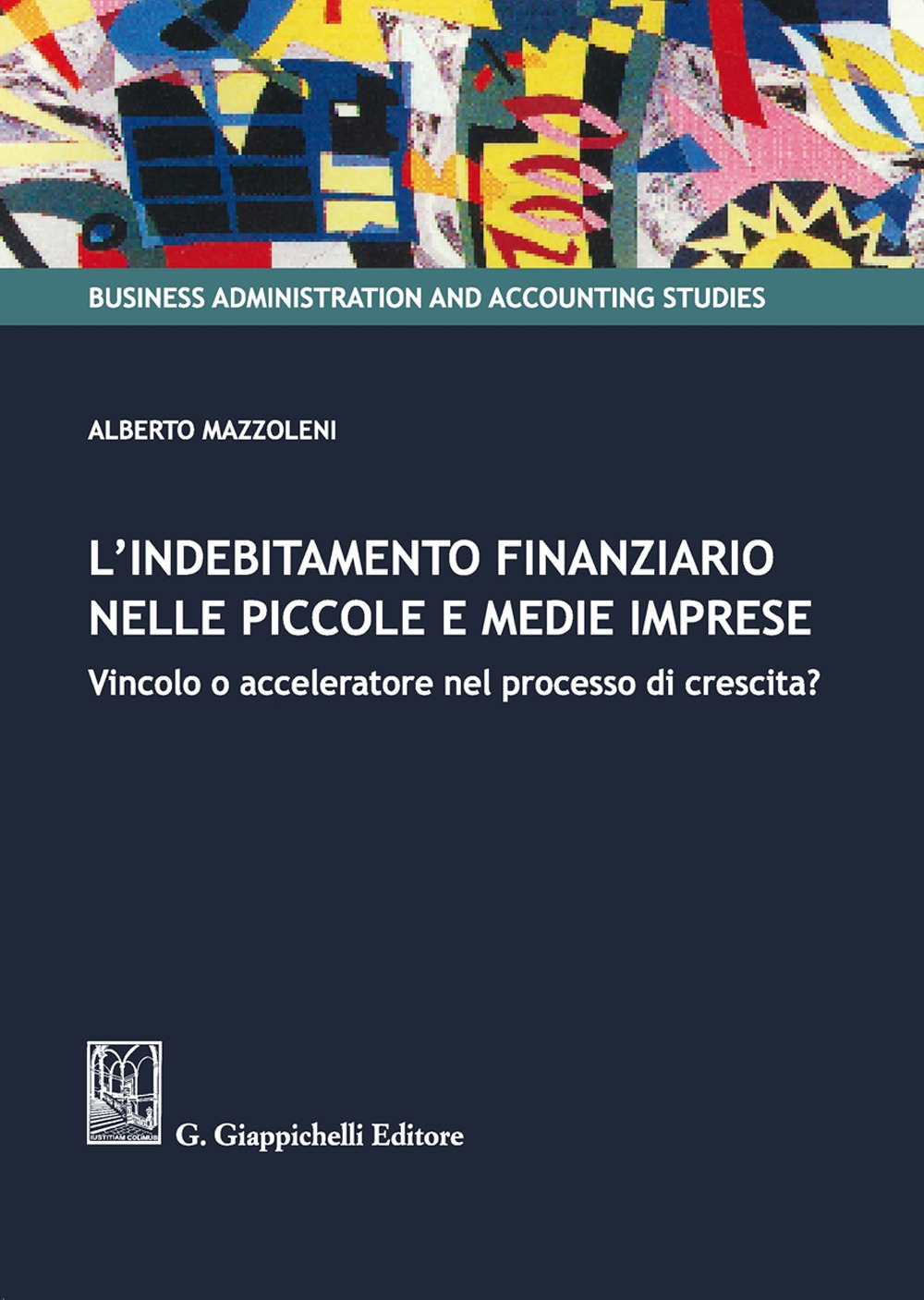 L'indebitamento finanziario nelle piccole e medie imprese. Vincolo o acceleratore nel processo di crescita?