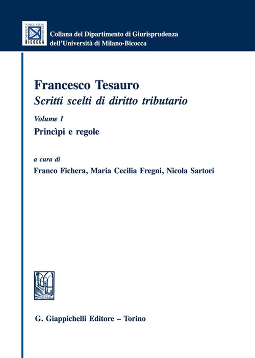 Francesco Tesauro. Scritti scelti di diritto tributario. Vol. 1: Princìpi e regole