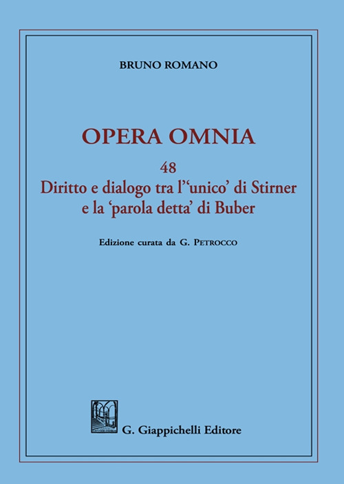 Opera omnia. Vol. 48: Diritto e dialogo tra l'«unico» di Stirner e la «parola detta» di Buber