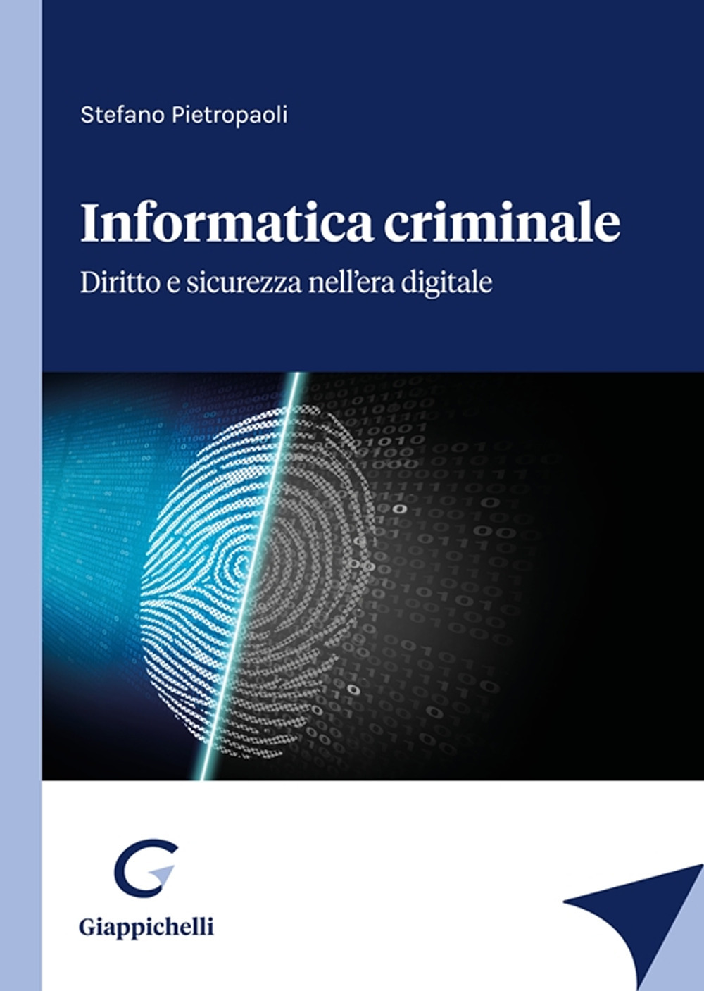 Informatica criminale. Diritto e sicurezza nell’era digitale