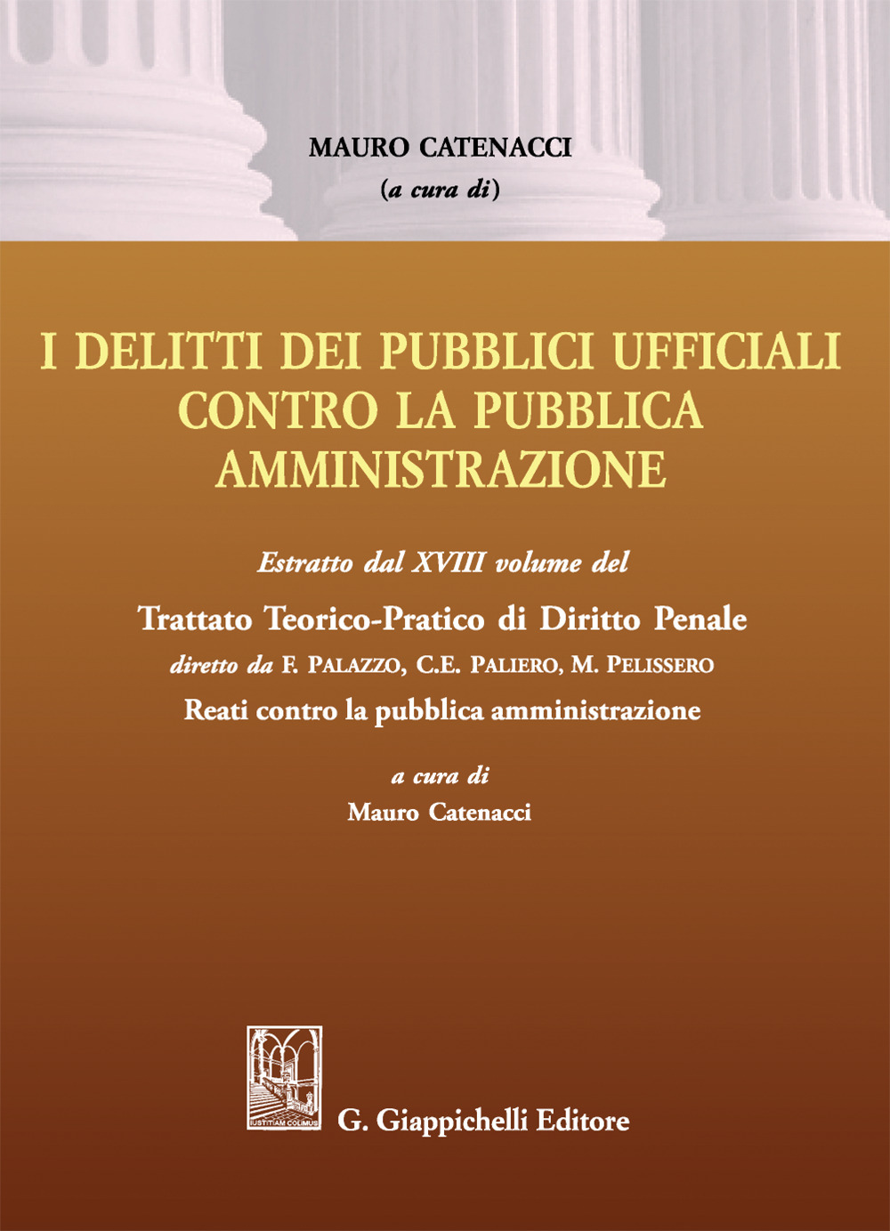 Delitti dei pubblici ufficiali contro la pubblica amministrazione. Estratto dal XVIII volume del Trattato teorico-pratico di diritto penale «Reati contro la pubblica amministrazione»