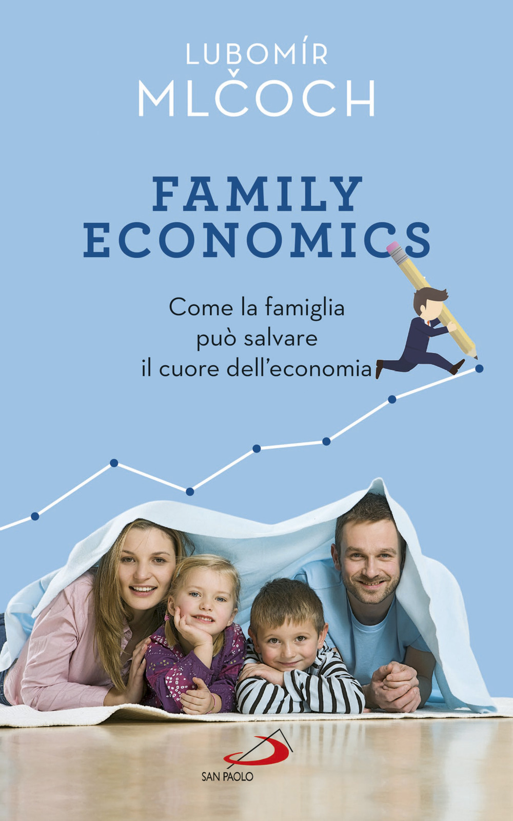 Family economics. Come la famiglia può salvare il cuore dell'economia