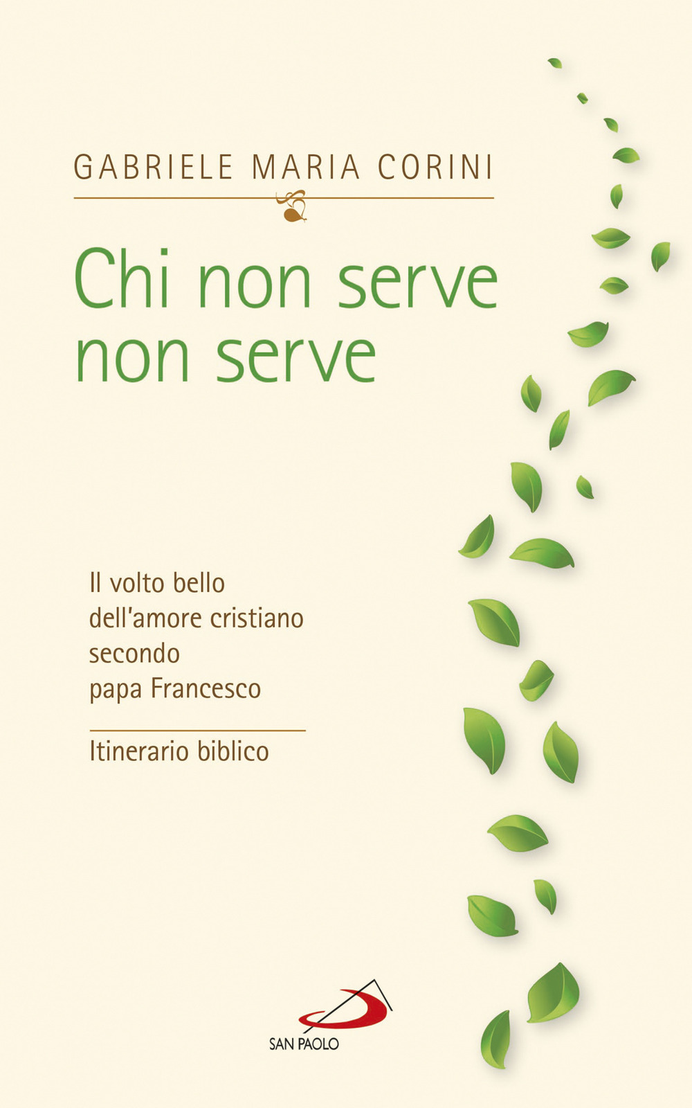 Chi non serve, non serve. Il volto bello dell'amore cristiano secondo papa Francesco. Itinerario biblico