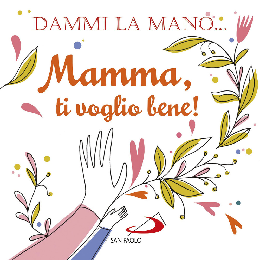 Dammi la mano... Mamma, ti voglio bene!