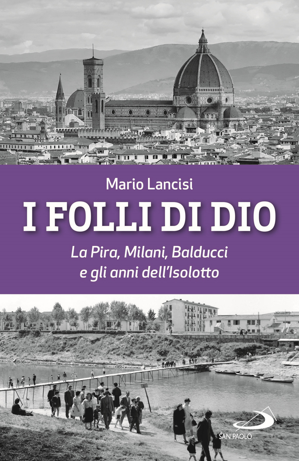 I folli di Dio. La Pira, Milani, Balducci e gli anni dell’Isolotto