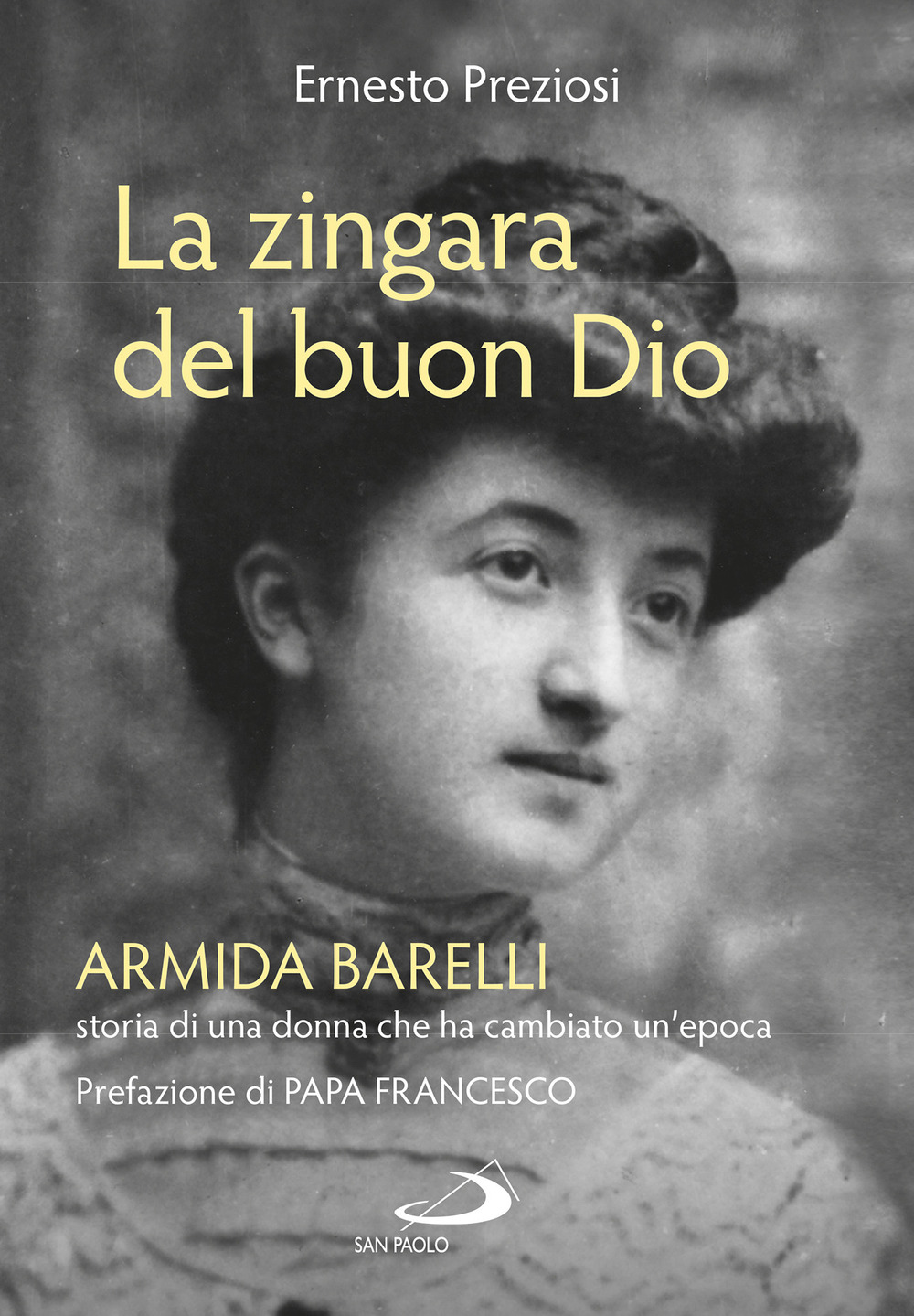 La zingara del buon Dio. Armida Barelli, storia di una donna che ha cambiato un'epoca