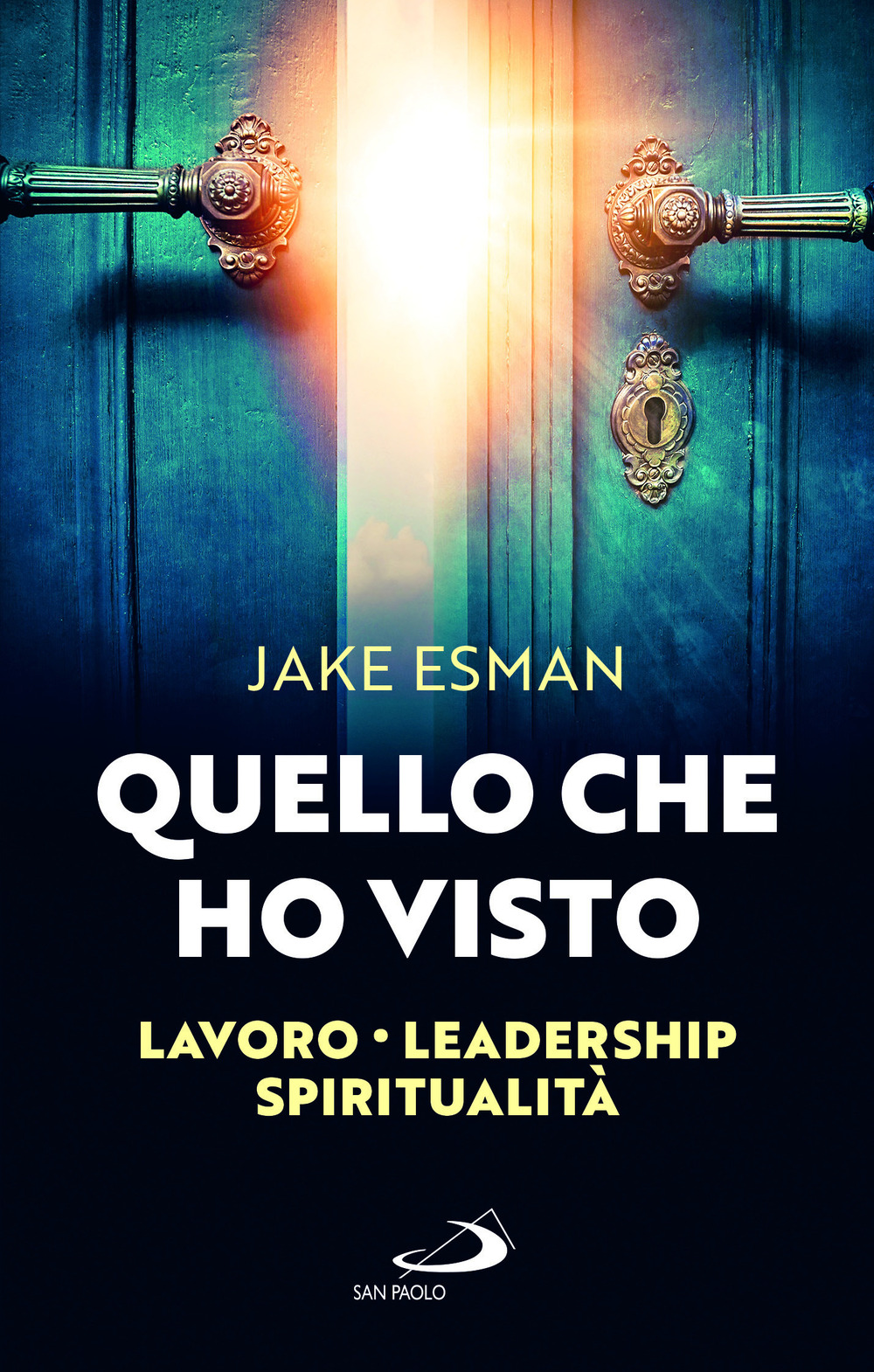 Quello che ho visto. Lavoro, leadership, spiritualità
