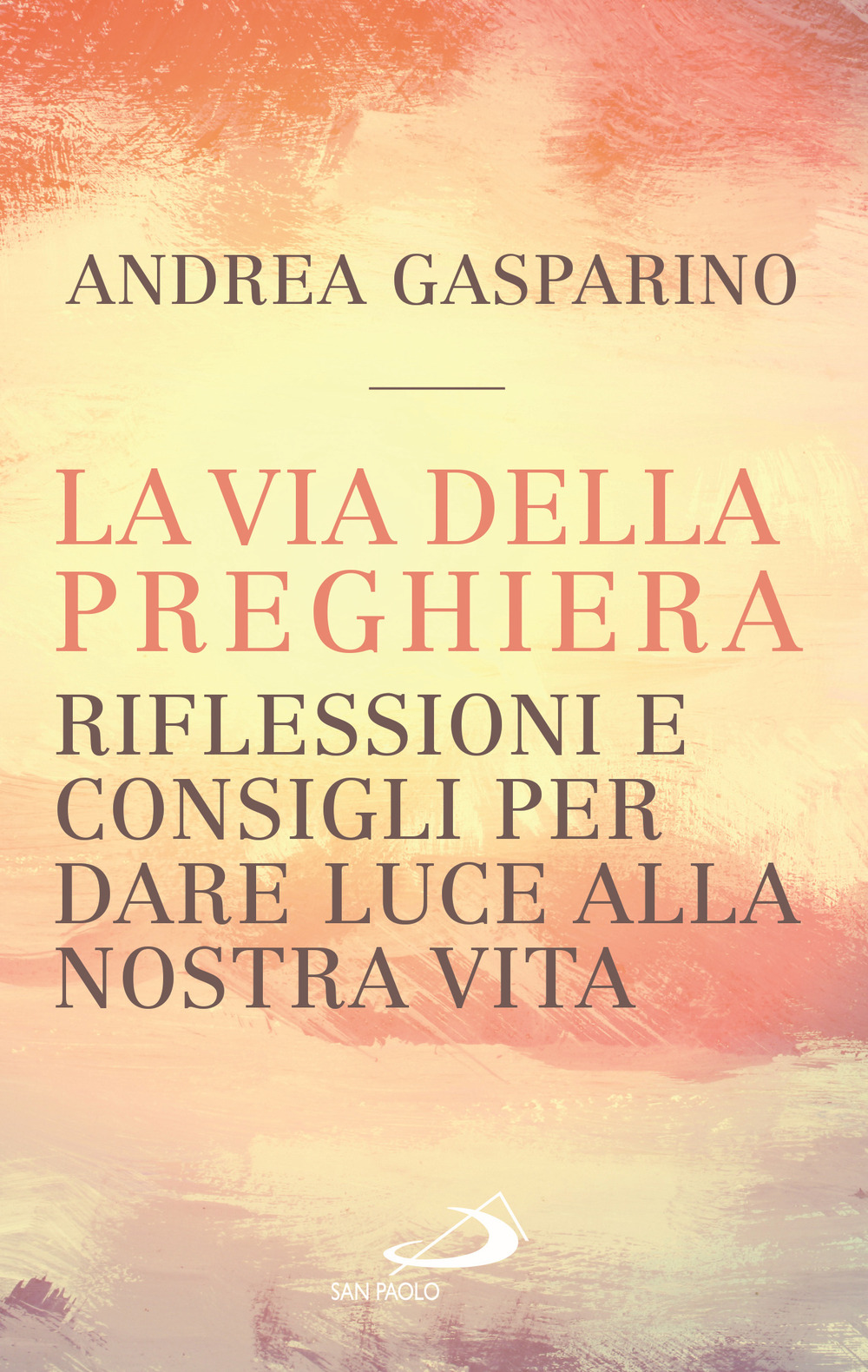 La via della preghiera. Riflessioni e consigli per dare luce alla nostra vita