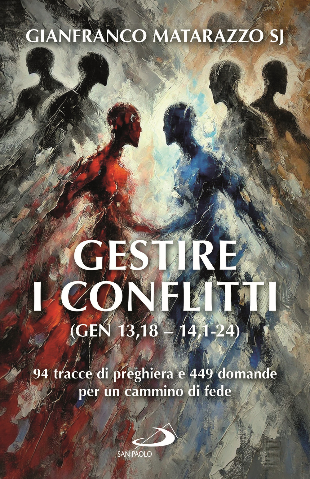 Gestire i conflitti (Gen 13,18-14,1-24). 94 tracce di preghiera e 449 domande per un cammino di fede