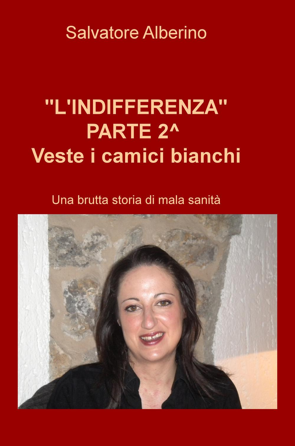 L'indifferenza parte 2°. Veste i camici bianchi. Una brutta storia di malasanità