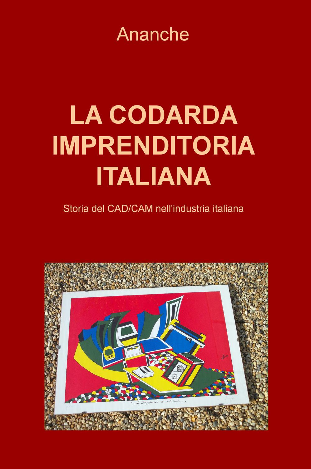 La codarda imprenditoria italiana. Storia del CAD/CAM nell'industria italiana. iana