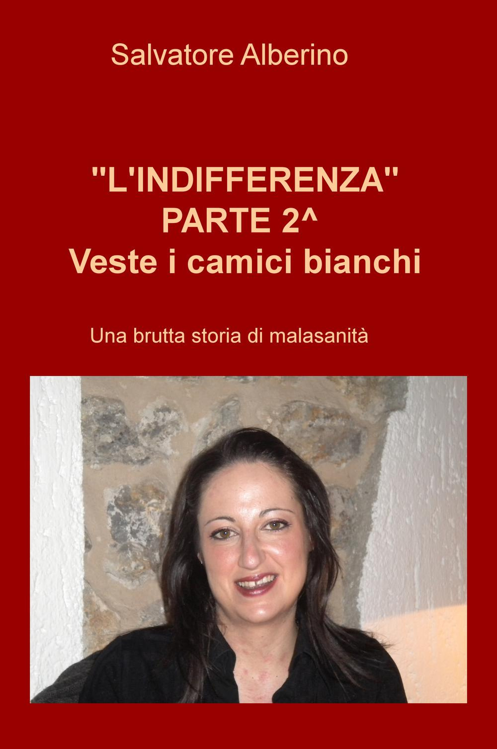 L'indifferenza parte 2°. Veste i camici bianchi. Una brutta storia di malasanità