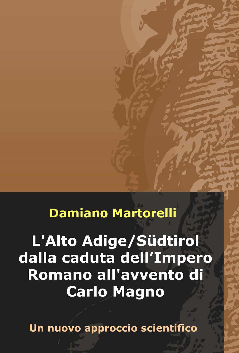 L'Alto Adige/Südtirol dalla caduta dell'Impero Romano all'avvento di Carlo Magno (V-VIII secolo). Un nuovo approccio scientifico