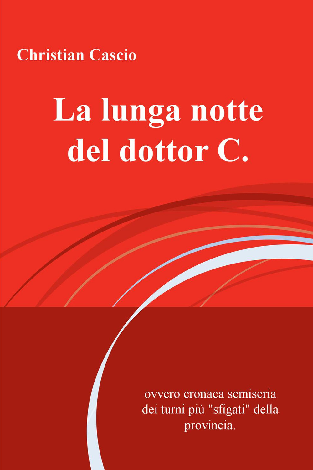 La lunga notte del dottor C. Ovvero cronaca semiseria dei turni piu "sfigati" della provincia
