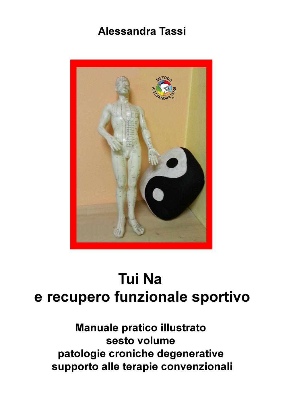 Tui Na e recupero funzionale sportivo. Vol. 6: Patologie croniche degenerative, supporto alle terapie convenzionali