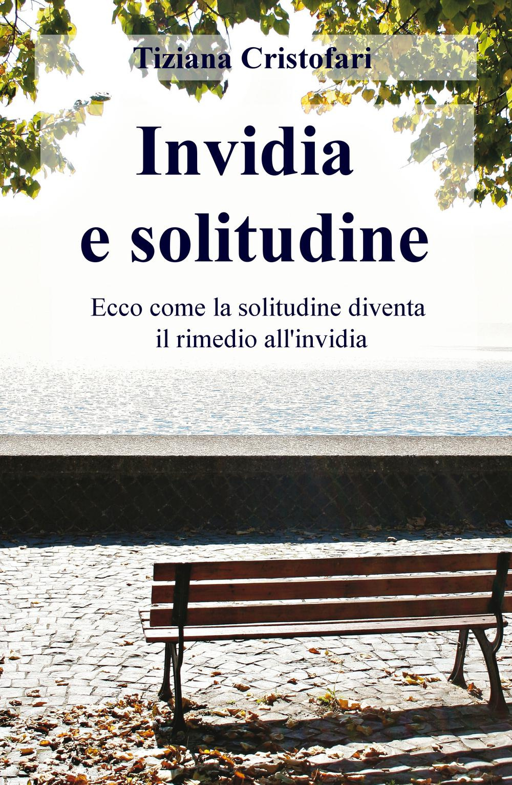 Invidia e solitudine. Ecco come la solitudine diventa il rimedio all' invidia