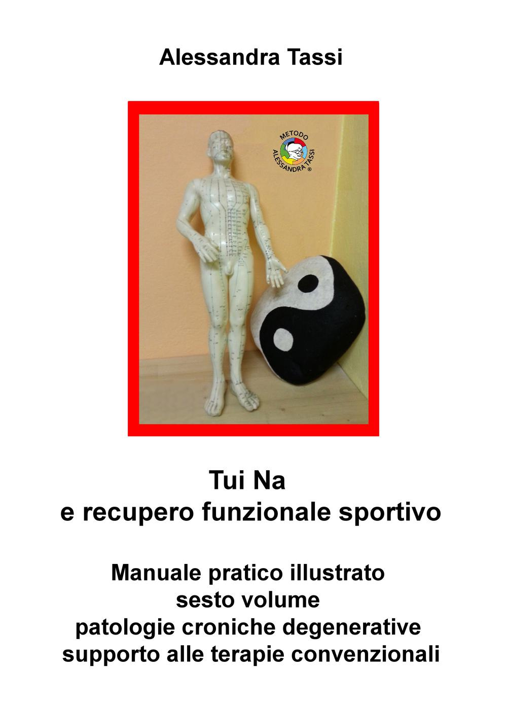 Tui Na e recupero funzionale sportivo. Vol. 6: Patologie croniche degenerative, supporto alle terapie convenzionali