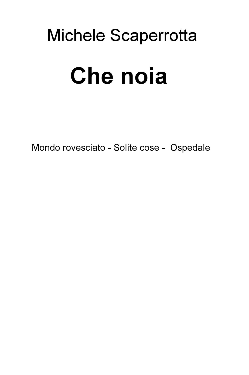 Che noia. Mondo rovesciato. Solite cose. Ospedale
