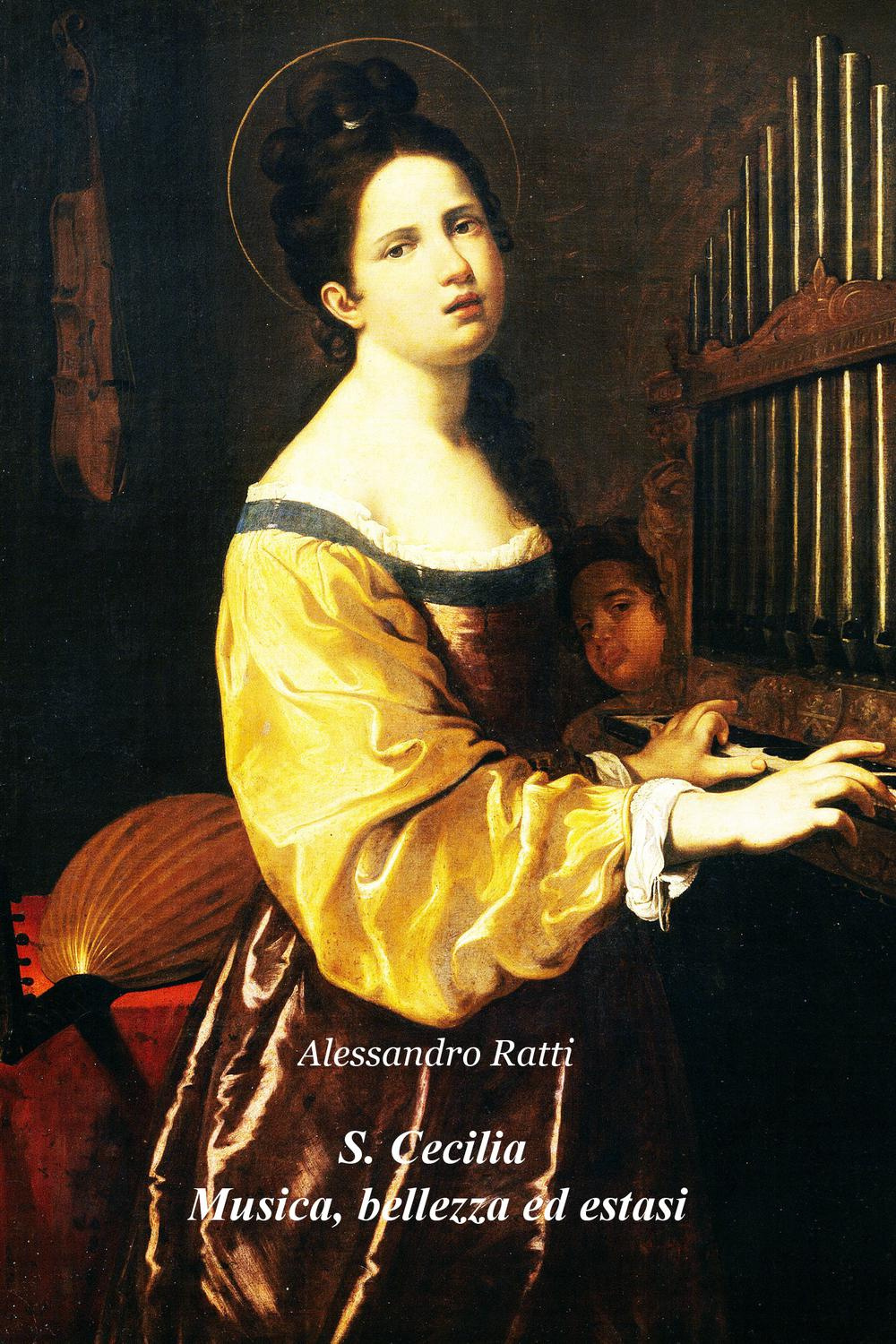 S. Cecilia. Musica, bellezza ed estasi. Riflessioni sulla figura di una santa divenuta icona della musica