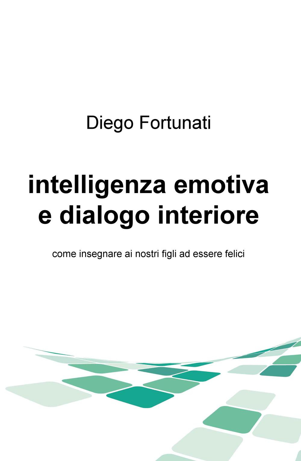 Intelligenza emotiva e dialogo interiore. Come insegnare ai nostri figli ad essere felici