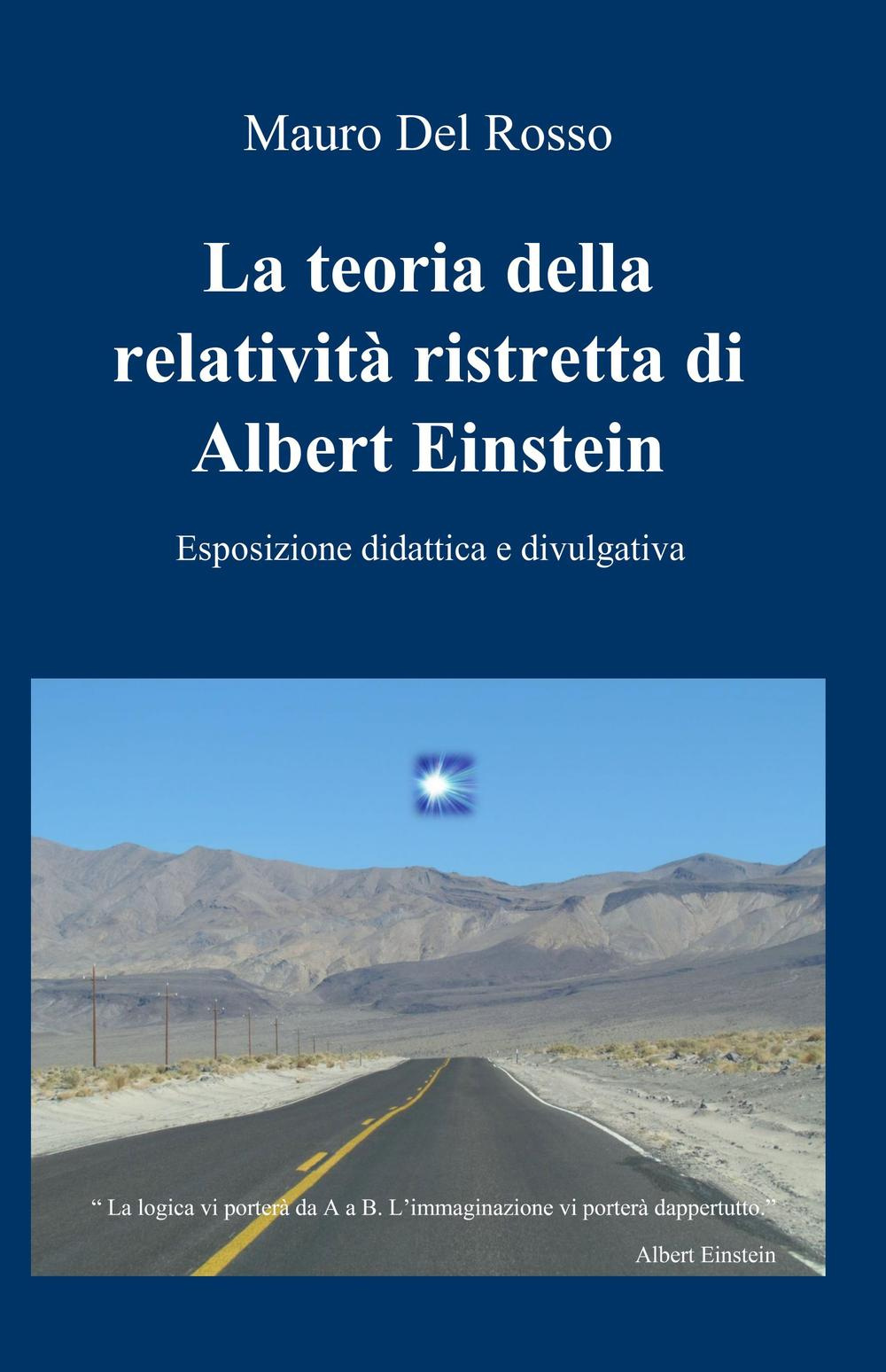 La teoria della relatività ristretta di Albert Einstein. Esposizione didattica e divulgativa