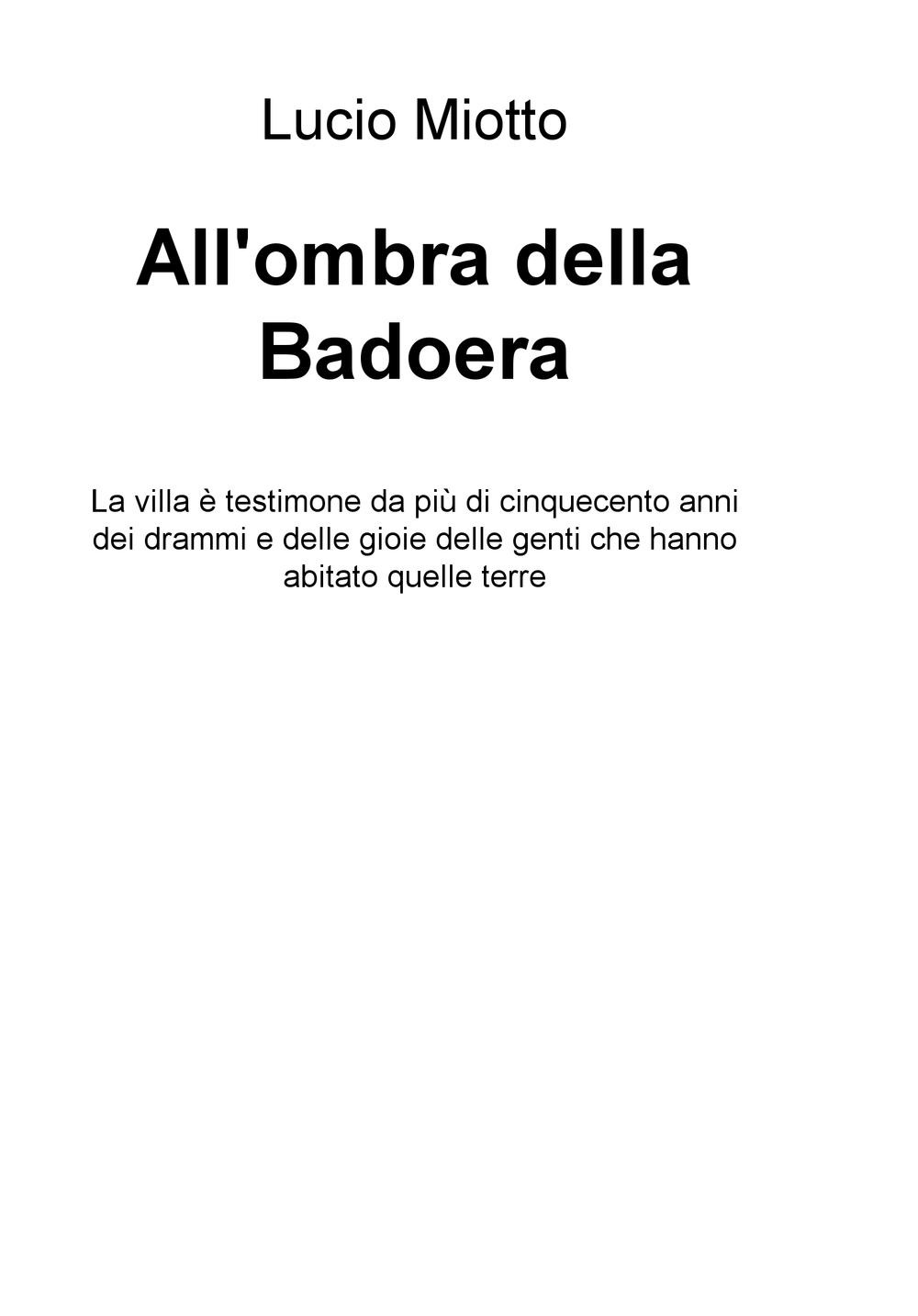 All'ombra della Badoera. La villa è testimone da più di cinquecento anni dei drammi e delle gioie delle genti che hanno abitato quelle terre