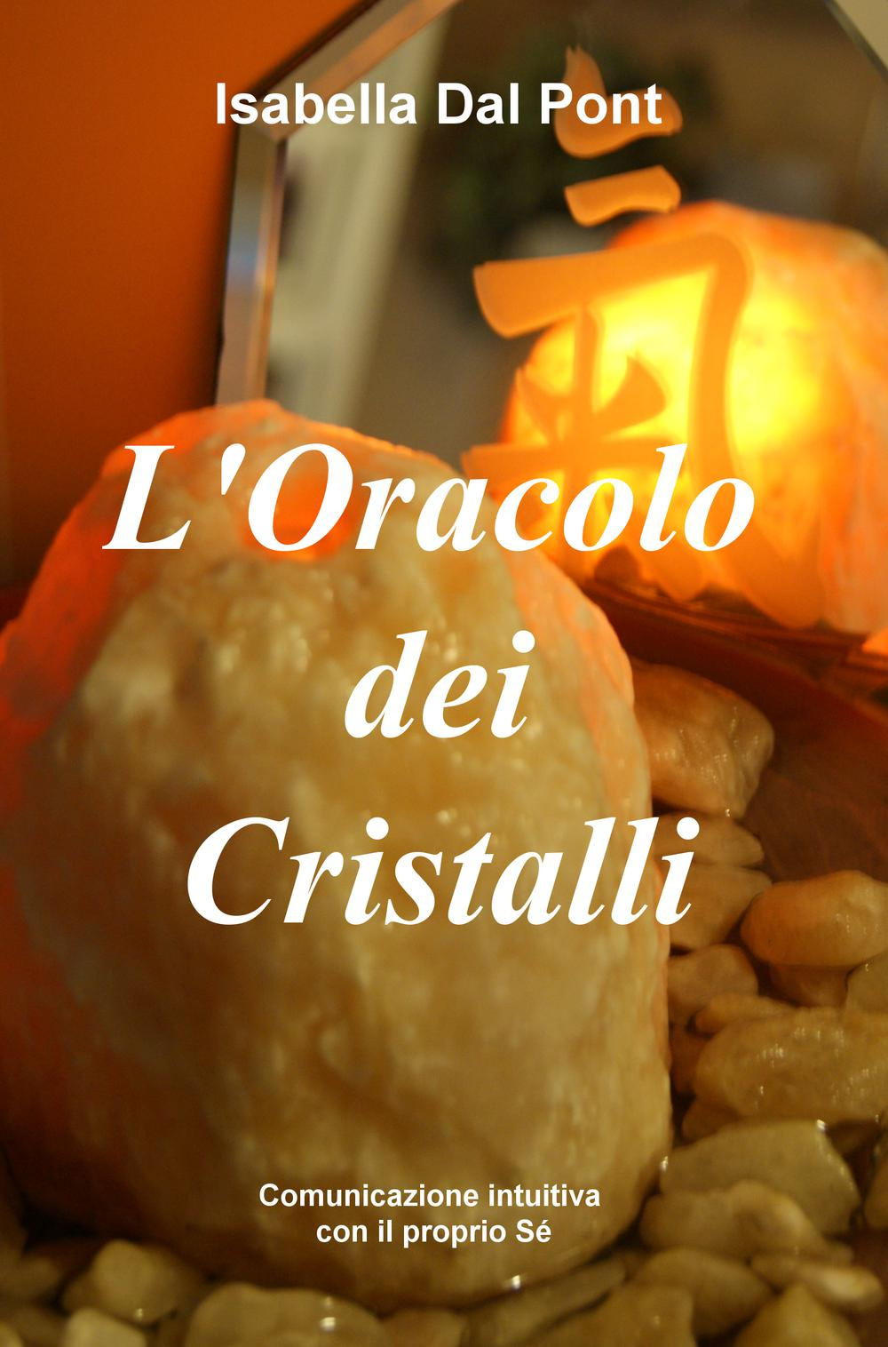 L'oracolo dei cristalli. Comunicazione intuitiva con il proprio se. Se