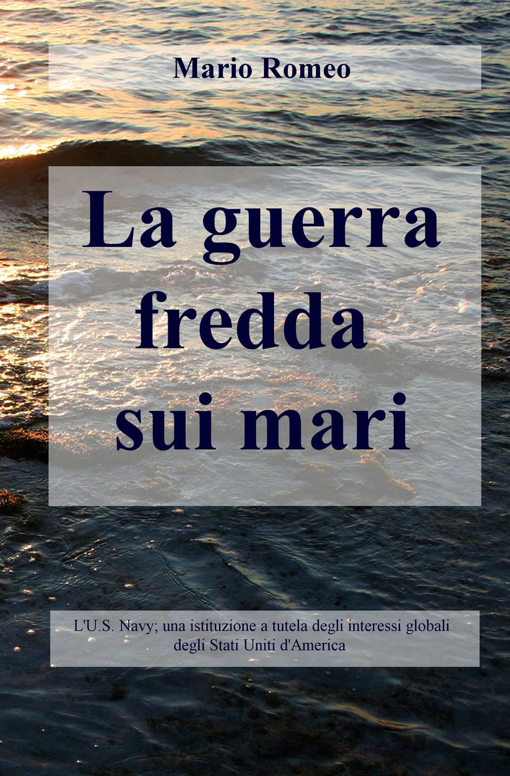 La guerra fredda negli oceani. L'U.S. Navy; una istituzione a tutela degli interessi globali degli Stati Uniti d'America